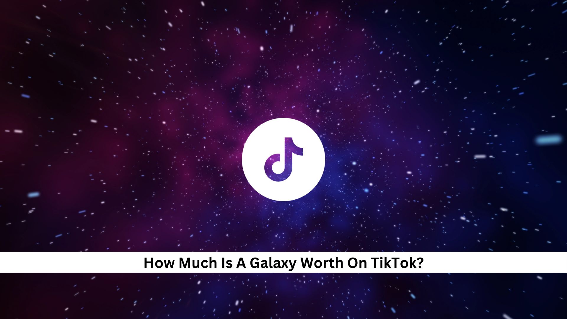 How-Much-Is-A-Galaxy-Worth-On-TikTok