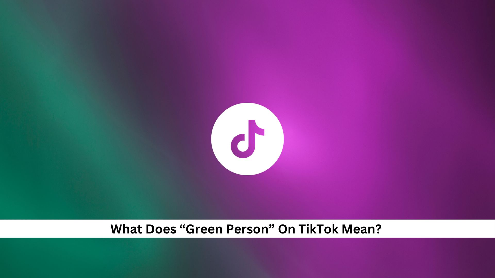 What-Does-Green-Person-On-TikTok-Mean