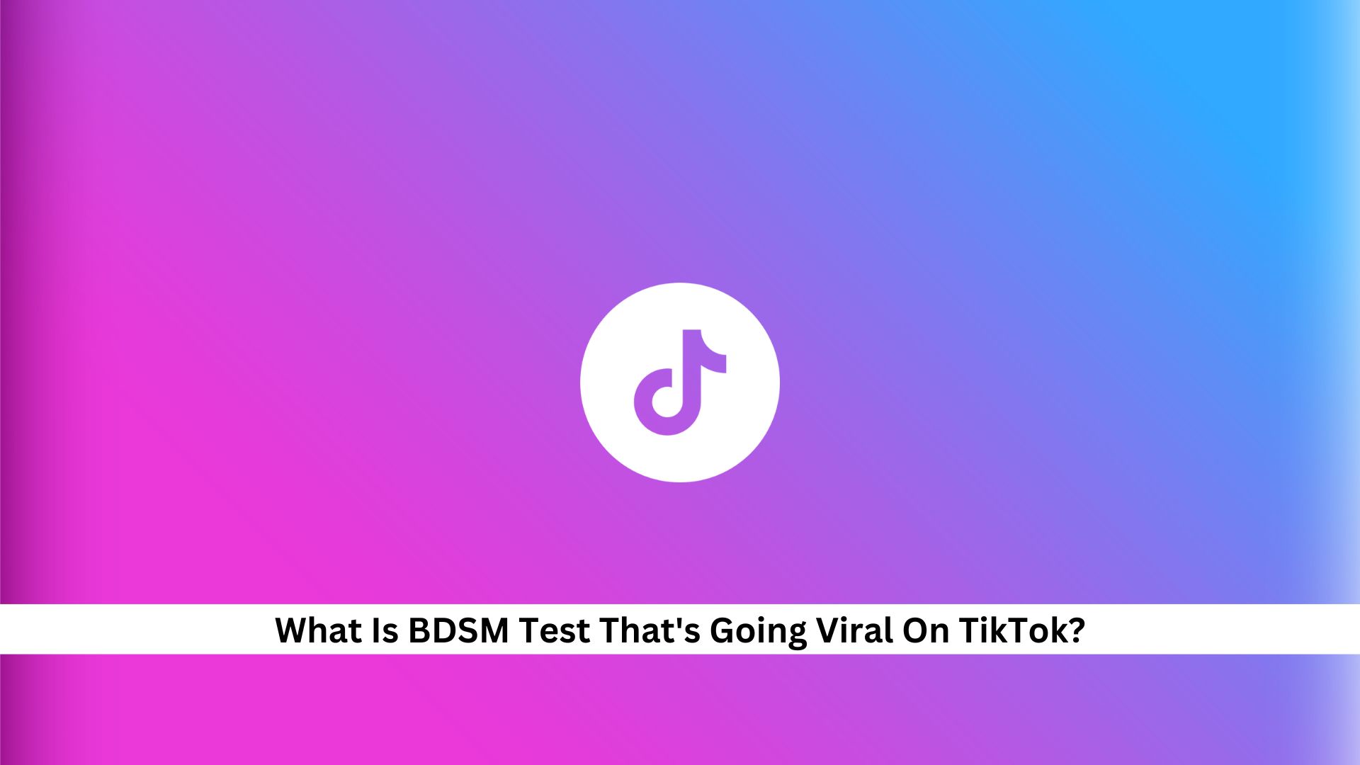 What-Is-BDSM-Test-Thats-Going-Viral-On-TikTok