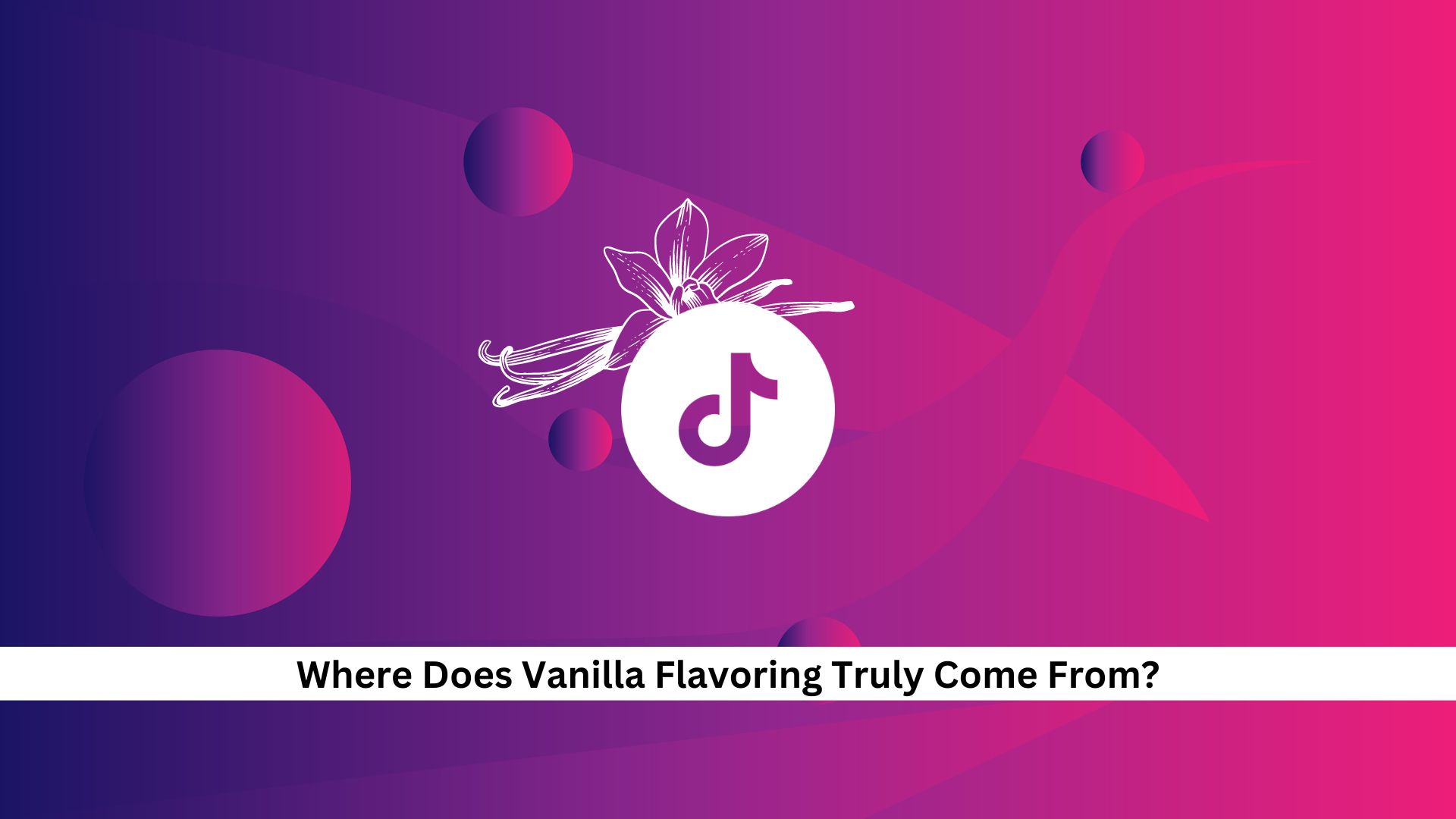 Where-Does-Vanilla-Flavoring-Truly-Come-From